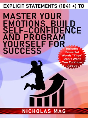 cover image of Explicit Statements (1041 +) to Master Your Emotions, Build Self-Confidence and Program Yourself for Success